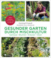 Gesunder Garten durch Mischkultur : Gemüse, Blumen, Kräuter, Obst. Altes Gartenwissen neu entdeckt. Nachhaltige Anbaumethoden und Selbstversorgung im Einklang mit der Natur, Biologisches Gärtnern verstehen und anwenden （2019. 176 S. 230 mm）