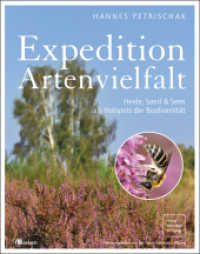 Expedition Artenvielfalt : Heide, Sand & Seen als Hotspots der Biodiversität. Erstaunliche Biodiversität in Deutschlands Heidelandschaften und ehemaligen Bergbaugebieten （2019. 208 S. vierfarbig, mit zahlreichen Abbildungen. 280 mm）