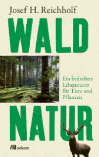 Waldnatur : Ein bedrohter Lebensraum für Tiere und Pflanzen. Erhaltung und Regeneration der Artenvielfalt, nachhaltige Forstwirtschaft und deren klimatischer Bedeutung （2022. 320 S. 205 mm）