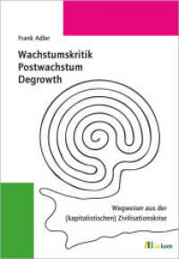 Wachstumskritik, Postwachstum, Degrowth : Wegweiser aus der(kapitalistischen) Zivilisationskrise （2022. 616 S. 235 mm）