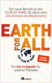 Earth for All : Ein Survivalguide für unseren Planeten. Der neue Bericht an den Club of Rome, 50 Jahre nach »Die Grenzen des Wachstums«. Strategien und Visionen für eine resiliente und gerechte Zukunft （2022. 256 S. 205 mm）