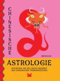 Chinesische Astrologie : Entdecken Sie die uralte Weisheit der chinesischen Tierkreiszeichen （2023. 208 S. durchgehend farbig illustriert. 15.5 x 22 cm）