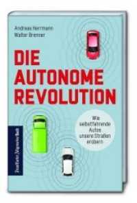 Die autonome Revolution : Wie selbstfahrende Autos unsere Welt erobern. Nachhaltige Verkehrsentwicklung durch autonomes Fahren: das müssen Automobil-industrie und Politik jetzt tun （2018. 352 S. SW-Abb. 14.6 x 21.7 cm）