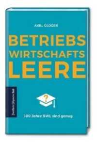 Betriebswirtschaftsleere : 100 Jahre BWL sind genug. Verschult, veraltet und praxisfern: eine konstruktive Kritik am BWL-Studium. Kann eine Reform Deutschlands Wirtschaft wieder nach vorne bringen? （2., überarb. Aufl. 2019. 224 S. 14.6 x 21.7 cm）