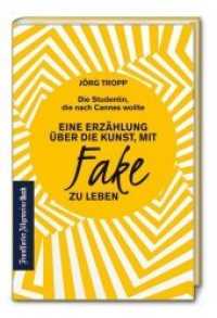 Die Studentin, die nach Cannes wollte : Eine Erzählung über die Kunst, mit Fake zu leben. Wie gelingt glaubwürdige Kommunikation? Sich selbst finden und authentisch sein im digitalen Zeitalter （2019. 112 S. m. Illustr. 12.5 x 19 cm）