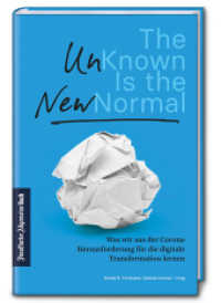 The Unknown is the New Normal : Was wir aus der Corona-Herausforderung für die digitale Transformation lernen. Das Unbekannte als Chance: Analysen & Strategien für Unternehmen und Arbeitnehmer. （2020 372 S.  14.6 x 21.7 cm）