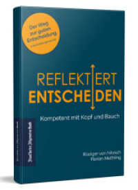 Reflektiert Entscheiden : Kompetent mit Kopf und Bauch. Emotional und rational: mit diesen Tools treffen sie gute und fundierte Entscheidungen, die beide Welten verbinden! Ein Praxis-Ratgeber （2. Aufl. 2022. 224 S. 23 x 152 mm）