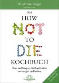 Das How Not to Die Kochbuch : Über 100 Rezepte, die Krankheiten vorbeugen und heilen （6. Aufl. 2019 272 S.  24 cm）