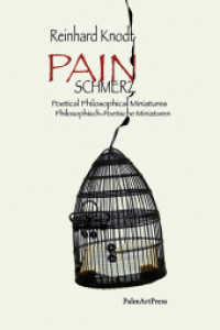 Pain / Schmerz : Philosophisch-poetische Miniaturen /n Poetical Philosophical Miniatures. Zweisprachige Ausgabe. （2020. 200 S. 21 cm）