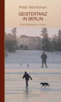 Geistertanz in Berlin : Eine Rhapsodie in Grau （2021. 172 S. Farbige Fotos von Peter Wortsman. 21 cm）