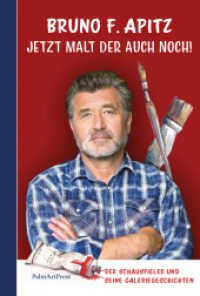 Jetzt malt der auch noch! : Der Schauspieler und seine Galeriegeschichten （2022. 156 S. Gemälde von Bruno F. Apitz und Fotos über ihn u）