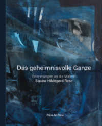 Das geheimnisvolle Ganze : Erinnerungen an die Malerin und an ihr Werk （2024. 320 S. 21 cm）