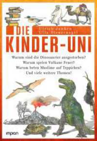 Die Kinder-Uni : Warum sind die Dinosaurier ausgestorben? Warum speien Vulkane Feuer? Warum beten Muslime auf Teppichen? Und viele weitere Themen! （2025. 224 S. 24 cm）