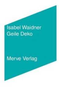 Geile Deko : Ausgezeichnet mit dem Internationalen Literaturpreis 2020 (Internationaler Merve Diskurs (IMD) 466) （2019. 136 S. 169 x 127 mm）