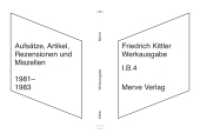 Werkausgabe : I.B.4 (Zu Lebzeiten Veröffentlichtes | Aufsätze, Artikel, Rezensionen, Miszellen | 1981-1983) (Friedrich Kittler Werkausgabe I.B.4) （2022. 496 S. 14 x 22 cm）
