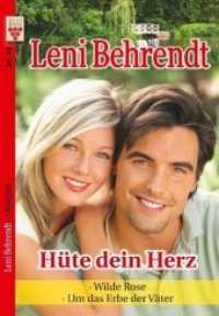 Leni Behrendt Nr. 15: Hüte dein Herz / Wilde Rose / Um das Erbe der Väter : Ein Kelter Books Liebesroman (Leni Behrendt) （2018. 382 S. 180 mm）