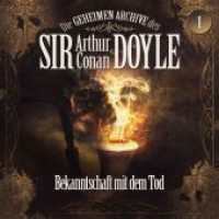 Die geheimen Archive des Sir Arthur Conan Doyle - Bekanntschaft mit dem Tod, 1 Audio-CD : 73 Min. (Die geheimen Archive des Sir Arthur Conan Doyle 1) （2024）