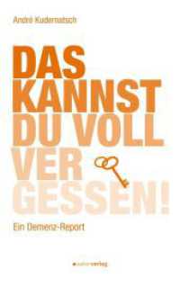 Das kannst du voll vergessen! : Ein Demenz-Report （2025. 152 S. 20 cm）