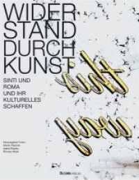 Widerstand durch Kunst : Sinti und Roma und ihr kulturelles Schaffen （1. Auflage. 2022. 344 S. 112 Abb. 270.00 mm）