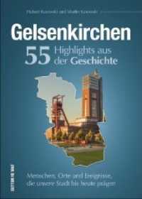 Gelsenkirchen. 55 Highlights aus der Geschichte : Menschen, Orte und Ereignisse, die unsere Stadt bis heute prägen (Sutton Heimatarchiv) （2019. 128 S. 24 cm）
