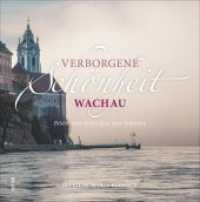 Verborgene Schönheit Wachau : Bilder zum Schwelgen und Träumen （2019. 96 S. 22.6 cm）