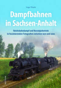 Dampfbahnen in Sachsen-Anhalt : Reichsbahndampf und Nostalgiebetrieb in faszinierenden Fotografien zwischen 1970 und 2000 （2021. 128 S. 24 cm）