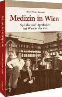 Medizin in Wien : Spit&auml;ler und Apotheken im Wandel der Zeit （2022. 128 S. 24.1 cm）