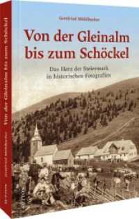 Von der Gleinalm bis zum Schöckel : Das Herz der Steiermark in historischen Fotografien （2. Aufl. 2025. 128 S. 24.1 cm）