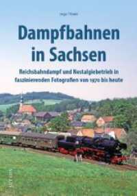 Dampfbahnen in Sachsen : Reichsbahndampf und Nostalgiebetrieb in faszinierenden Fotografien von 1970 bis heute （2024. 160 S. 24 cm）