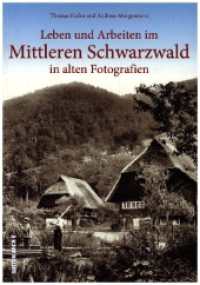 Leben und Arbeiten im Mittleren Schwarzwald : in alten Fotografien （2023. 128 S. 23.5 cm）