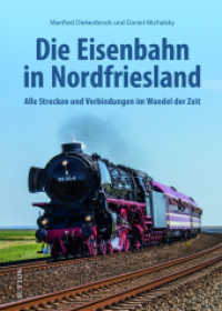 Die Eisenbahn in Nordfriesland : Alle Strecken und Verbindungen im Wandel der Zeit （2024. 128 S. 24 cm）