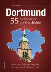 Dortmund. 55 Meilensteine der Geschichte : Menschen, Orte und Ereignisse, die unsere Stadt bis heute prägen （2024. 128 S. 24 cm）