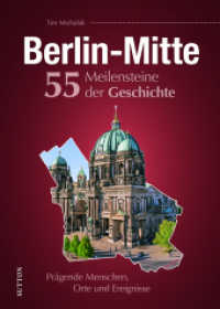 Berlin-Mitte. 55 Meilensteine der Geschichte : Prägende Menschen, Orte und Ereignisse （2024. 128 S. 24 cm）
