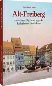 Alt-Freiberg in Farbe : Kolorierte Ansichten um 1900 （2025. 96 S. 24.1 cm）