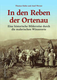 In den Reben der Ortenau : Eine historische Bilderreise durch die malerischen Winzerorte （2025. 128 S. 24 cm）