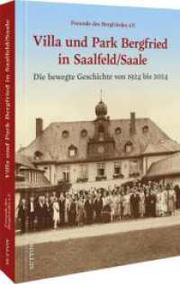 Villa und Park Bergfried in Saalfeld/Saale : Die bewegte Geschichte von 1924 bis 2024 （2. Aufl. 2025. 24.1 cm）