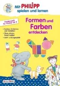 Formen und Farben entdecken : Suchen, Entdecken und Verstehen. Üben, Malen, Ausschneiden. Brett- und Legespiele. Förderspaß für Kinder ab 4 (Mit Philipp spielen und lernen) （2018. 36 S. m. zahlr. farb. Illustr. 295.0 mm）