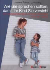 Wie Sie sprechen sollten, damit Ihr Kind Sie versteht : Ein &Uuml;berlebenshandbuch f&uuml;r Eltern mit Kindern von 2 bis 7 Jahren. Richtig kommunizieren, Konflikte l&ouml;sen: Hilfe bei der Kindererziehung （2020. 384 S. durchgehend illustriert. 21.3 cm）