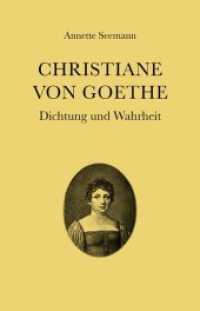 Christiane von Goethe : Dichtung und Wahrheit. Hrsg.: Historische Kuranlagen und Goethe-Theater Bad Lauchstädt GmbH （2018. 120 S. s/w- und Farbabbildungen. 20 cm）