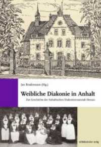 Weibliche Diakonie in Anhalt : Zur Geschichte der Anhaltischen Diakonissenanstalt Dessau （2019. 296 S. s/w-Abb. 24 cm）