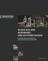 Bilder aus den Bergwerks- und Hüttenbetrieben : Auftragskontexte fotografischer Repräsentationsalben (1890-1920) (Industriearchäologie .20) （2019. 144 S. s/w- und Farbabb. 26.5 cm）