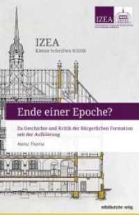 Ende einer Epoche? : Zu Geschichte und Kritik der Bürgerlichen Formation seit der Aufklärung (IZEA - Kleine Schriften 9/2018) （2019. 184 S. 21 cm）