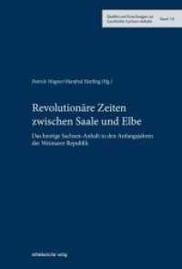 Revolutionäre Zeiten zwischen Saale und Elbe : Das heutige Sachsen-Anhalt in den Anfangsjahren der Weimarer Republik (Quellen und Forschungen zur Geschichte Sachsen-Anhalts .18) （2019. 256 S. s/w-Abb. 23 cm）