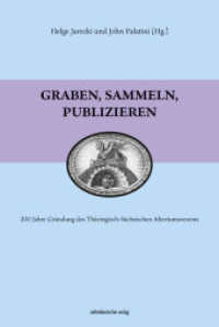 Graben, sammeln, publizieren : 200 Jahre Gründung des Thüringisch-Sächsischen Altertumsvereins (Graben, Sammeln, Publizieren 1) （Bd. 1. 2022. 208 S. mit s/w- und Farbabb. 24 cm）