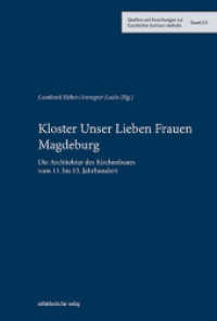 Kloster Unser Lieben Frauen Magdeburg : Die Architektur des Kirchenbaues vom 11. bis 13. Jahrhundert (Quellen und Forschungen zur Geschichte Sachsen-Anhalts 23) （2022. 280 S. mit s/w- und Farbabb. 23 cm）