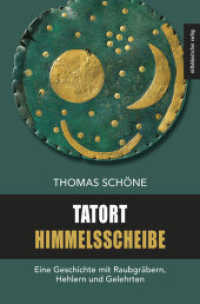 Tatort Himmelsscheibe : Eine Geschichte mit Raubgräbern， Hehlern und Gelehrten