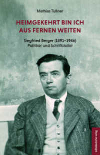 Heimgekehrt bin ich aus fernen Weiten : Siegfried Berger (1891-1946). Politiker und Schriftsteller （2023. 208 S. mit s/w-Abb. 21 cm）