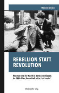 Rebellion statt Revolution : Weimar und der Konflikt der Generationen im DEFA-Film "Denk bloß nicht, ich heule!" （2023. 80 S. mit s/w-Abb. 21 cm）