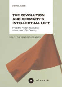 The Revolution and Germany's Intellectual Left : From the French Revolution to the Late 20th Century. Vol. 1: The Long 19th Century （2023. 650 S. 20.5 cm）