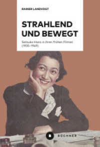 Strahlend und bewegt : Setsuko Hara in ihren frühen Filmen (1935-1949) （2022. 432 S. Schwarzweißabbildungen/Filmstills. 22 cm）